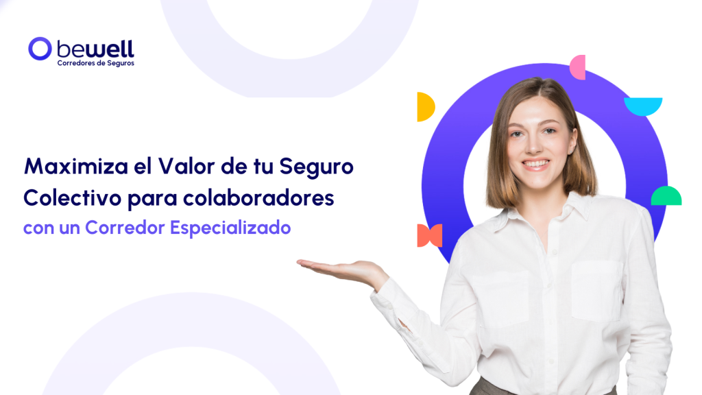 Maximiza el Valor de tu Seguro colectivo para colaboradores con un Corredor Especializado